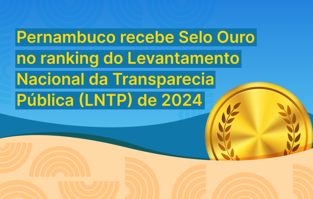 Com desempenho superior a 2023, Pernambuco recebe Selo Ouro no ranking do Levantamento Nacional da Transparência Pública (LNTP) de 2024